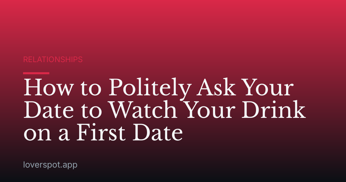 How to Politely Ask Your Date to Watch Your Drink on a First Date