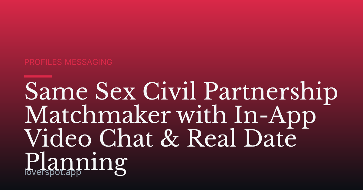Same Sex Civil Partnership Matchmaker with In-App Video Chat & Real Date Planning