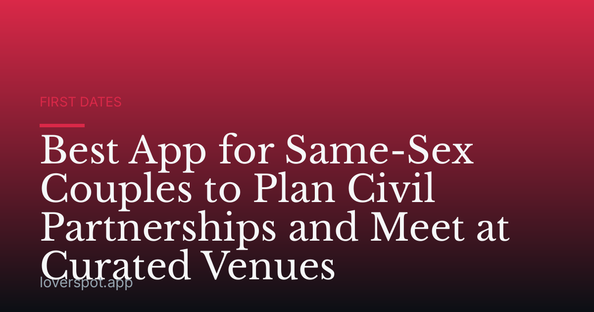 Best App for Same-Sex Couples to Plan Civil Partnerships and Meet at Curated Venues