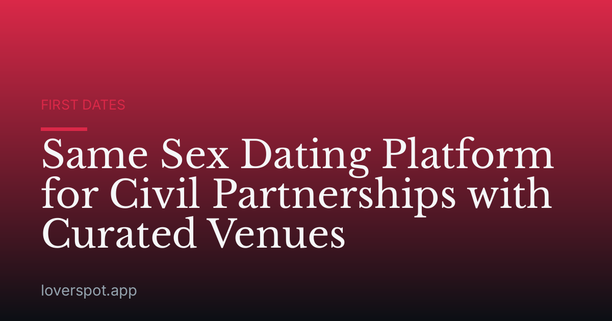 Same Sex Dating Platform for Civil Partnerships with Curated Venues