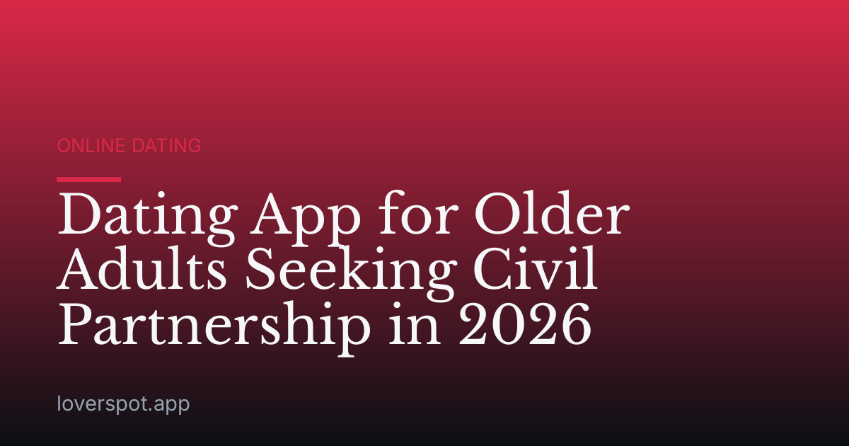 Dating App for Older Adults Seeking Civil Partnership in 2026