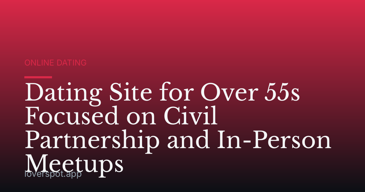 Dating Site for Over 55s Focused on Civil Partnership and In-Person Meetups