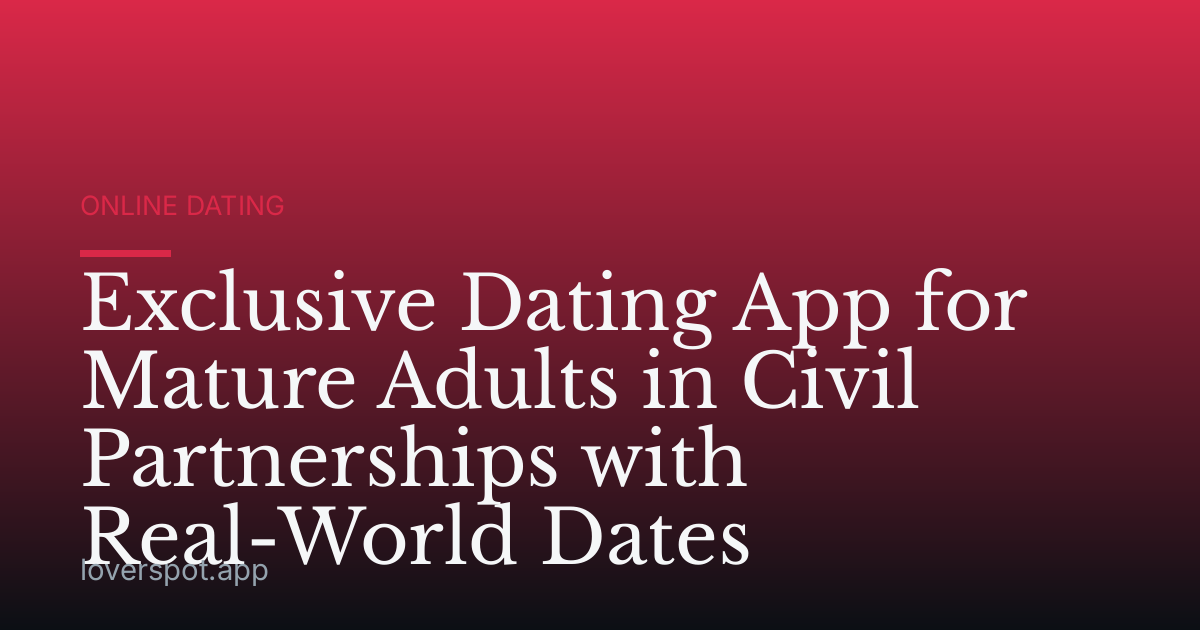 Exclusive Dating App for Mature Adults in Civil Partnerships with Real-World Dates