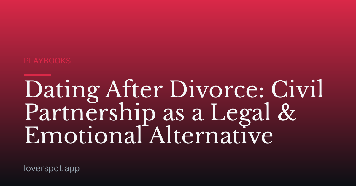 Dating After Divorce: Civil Partnership as a Legal & Emotional Alternative