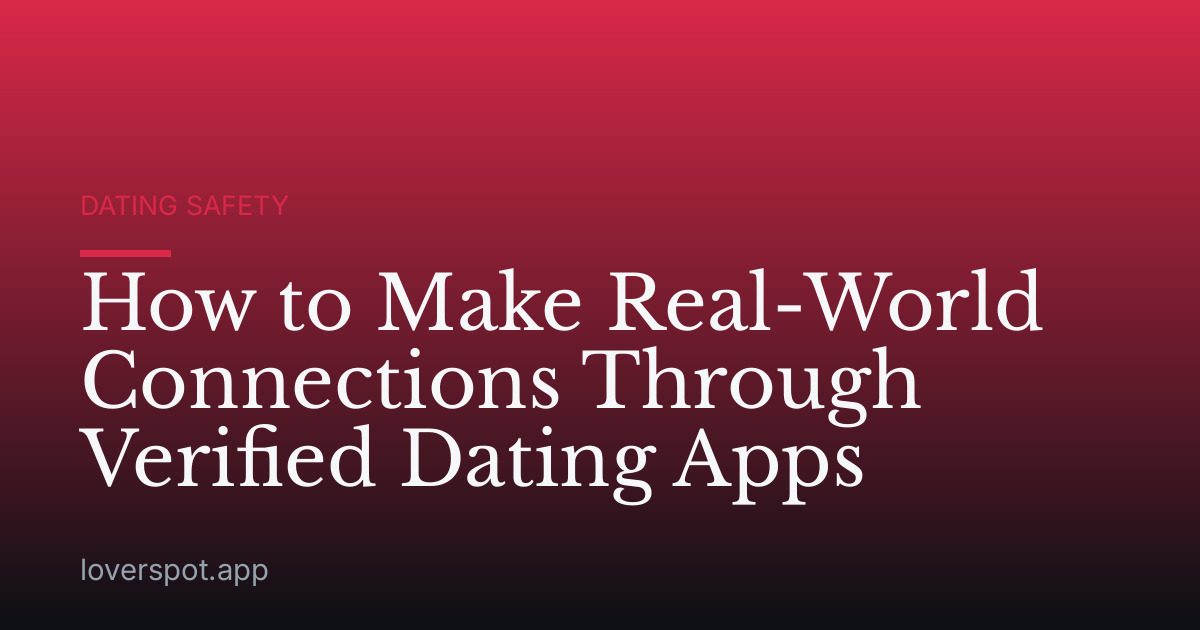 How to Make Real-World Connections Through Verified Dating Apps