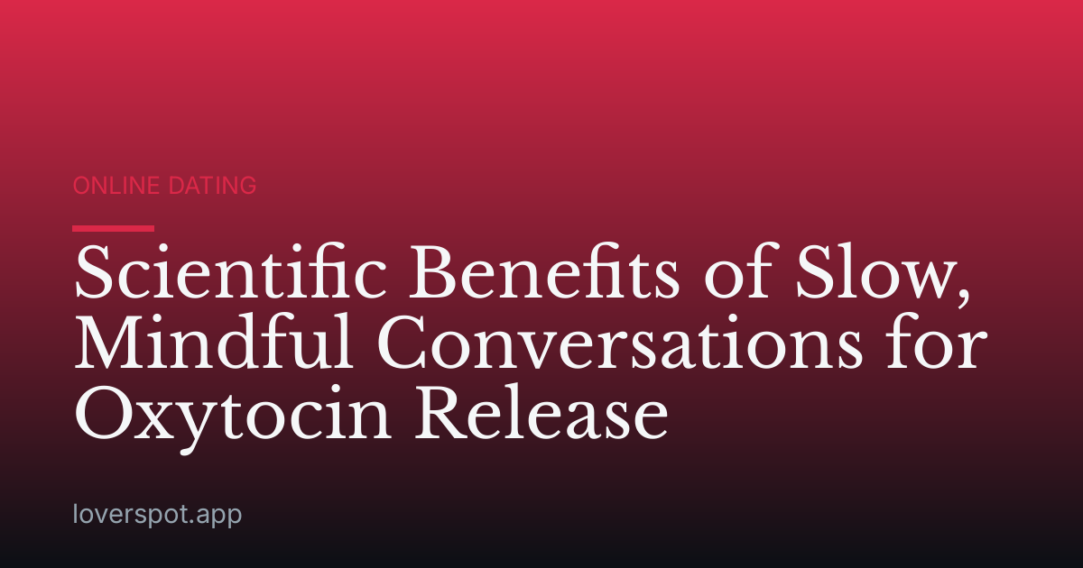Scientific Benefits of Slow, Mindful Conversations for Oxytocin Release