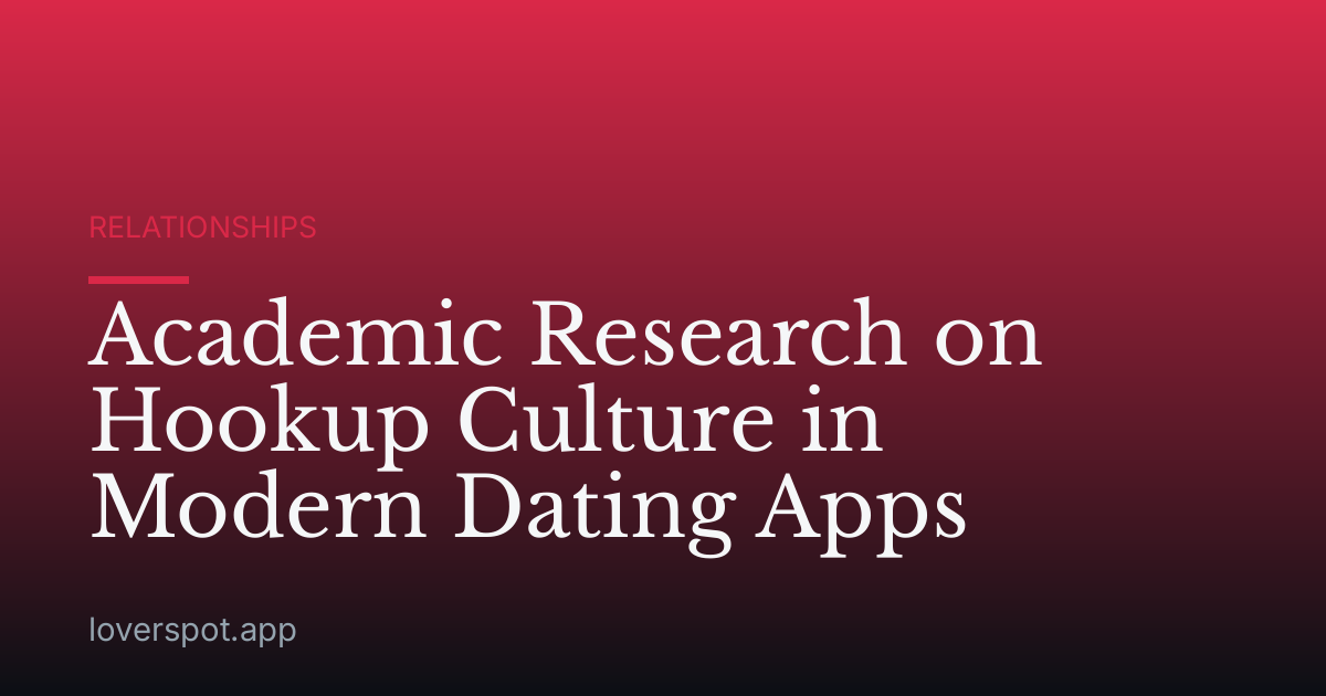 Academic Research on Hookup Culture in Modern Dating Apps