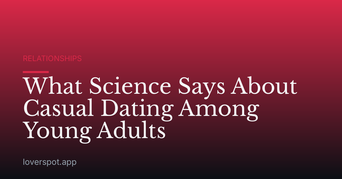 What Science Says About Casual Dating Among Young Adults