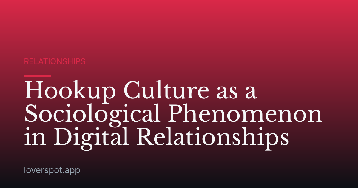 Hookup Culture as a Sociological Phenomenon in Digital Relationships