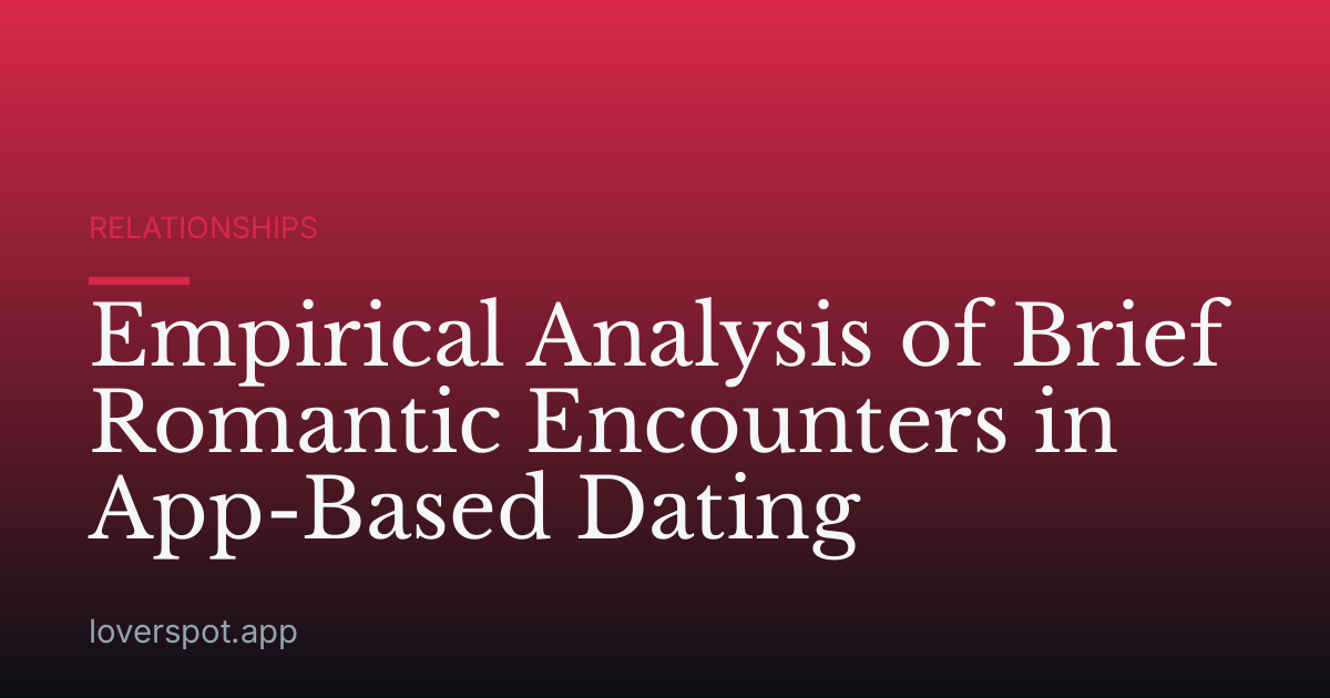 Empirical Analysis of Brief Romantic Encounters in App-Based Dating