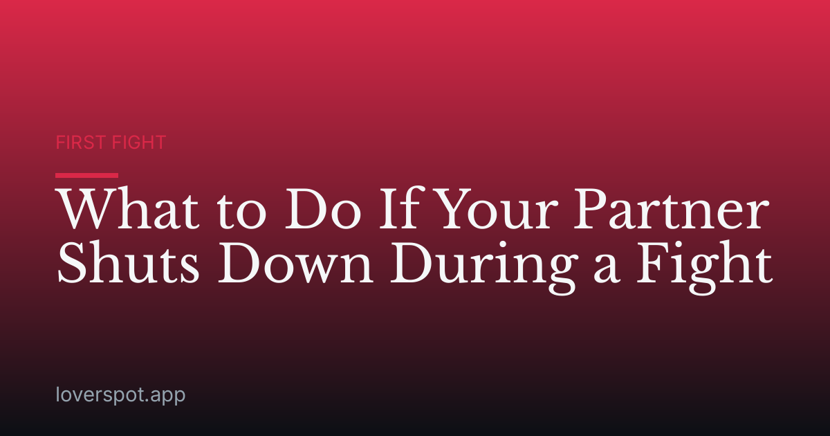 What to Do If Your Partner Shuts Down During a Fight