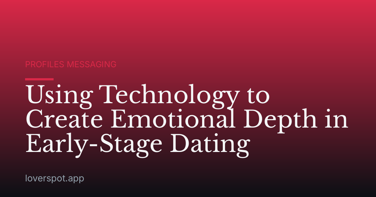 Using Technology to Create Emotional Depth in Early-Stage Dating