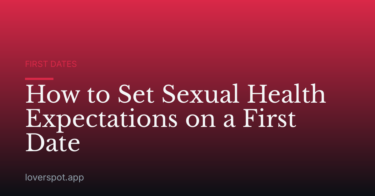 How to Set Sexual Health Expectations on a First Date
