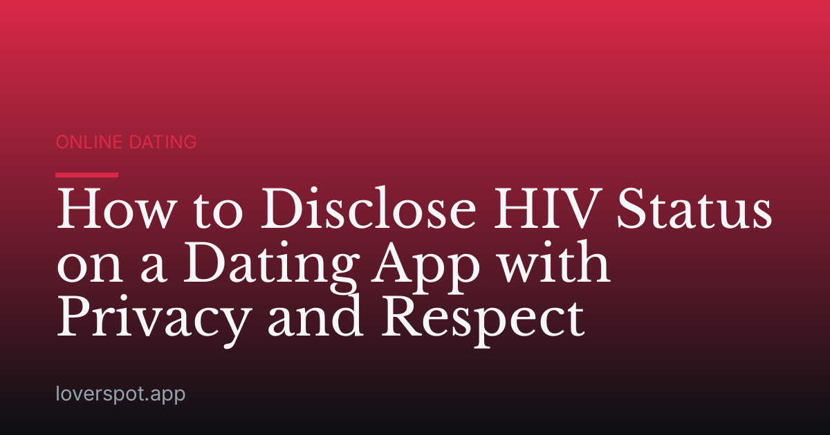 How to Disclose HIV Status on a Dating App with Privacy and Respect