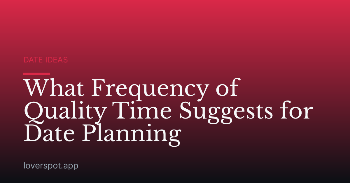 What Frequency of Quality Time Suggests for Date Planning