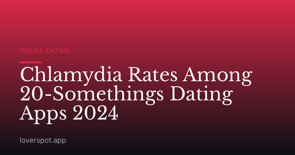 Chlamydia Rates Among 20-Somethings Dating Apps 2024