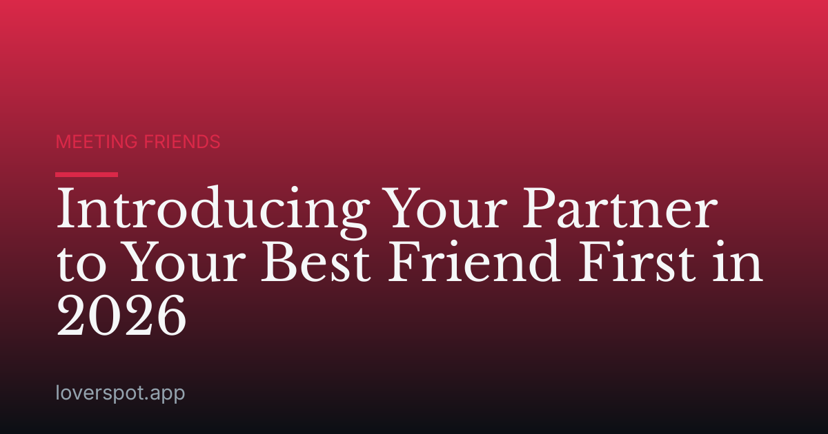 Introducing Your Partner to Your Best Friend First in 2026
