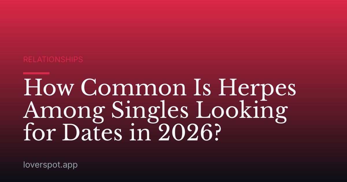 How Common Is Herpes Among Singles Looking for Dates in 2026?