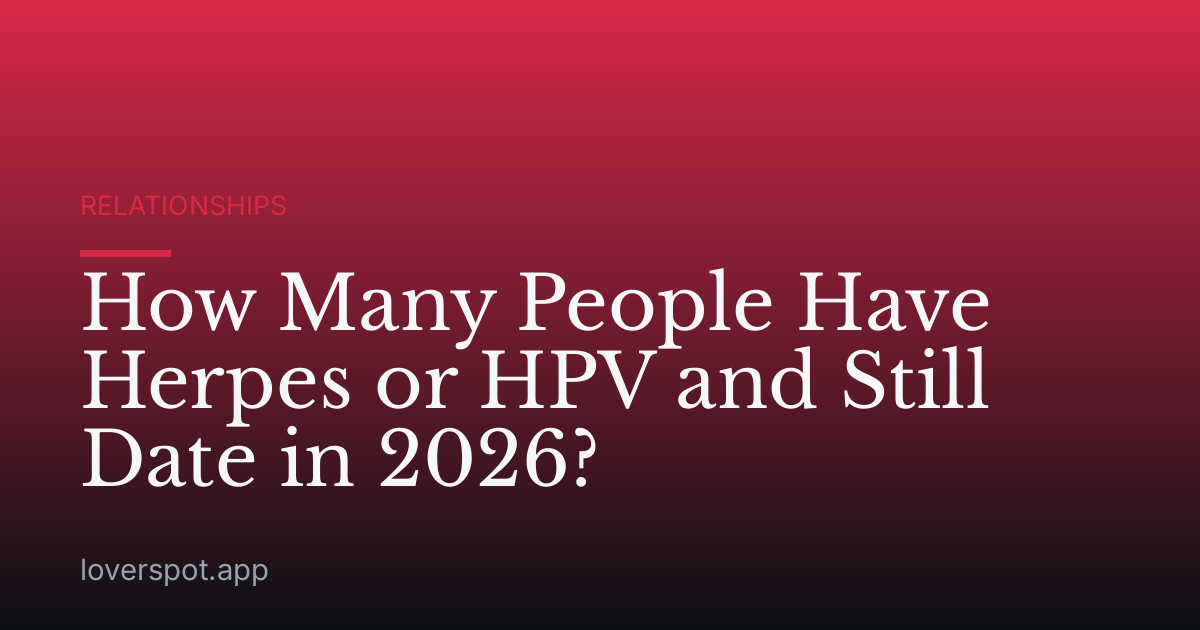 How Many People Have Herpes or HPV and Still Date in 2026?
