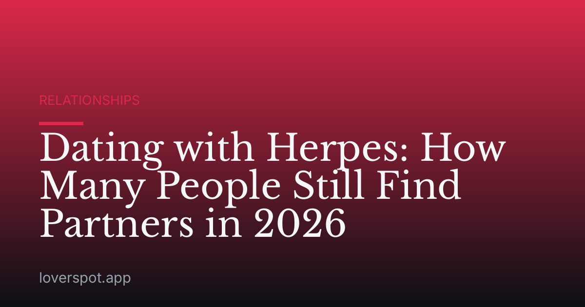Dating with Herpes: How Many People Still Find Partners in 2026