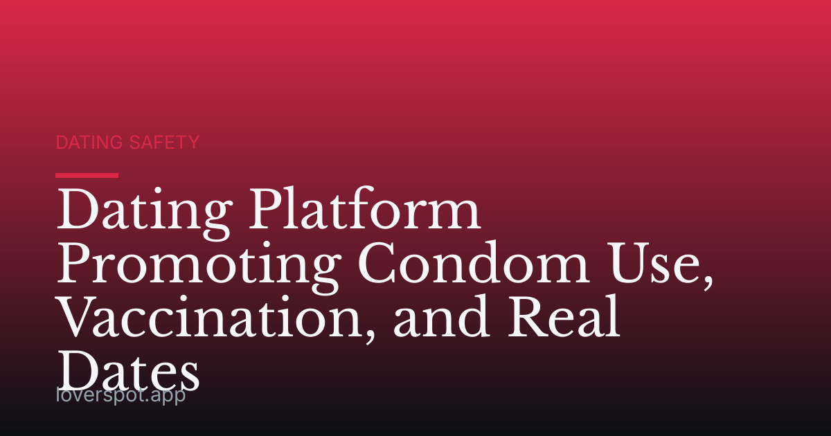 Dating Platform Promoting Condom Use, Vaccination, and Real Dates