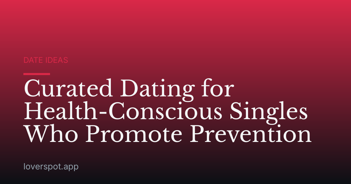 Curated Dating for Health-Conscious Singles Who Promote Prevention