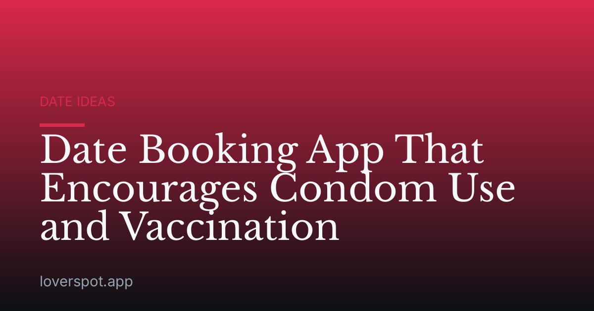 Date Booking App That Encourages Condom Use and Vaccination