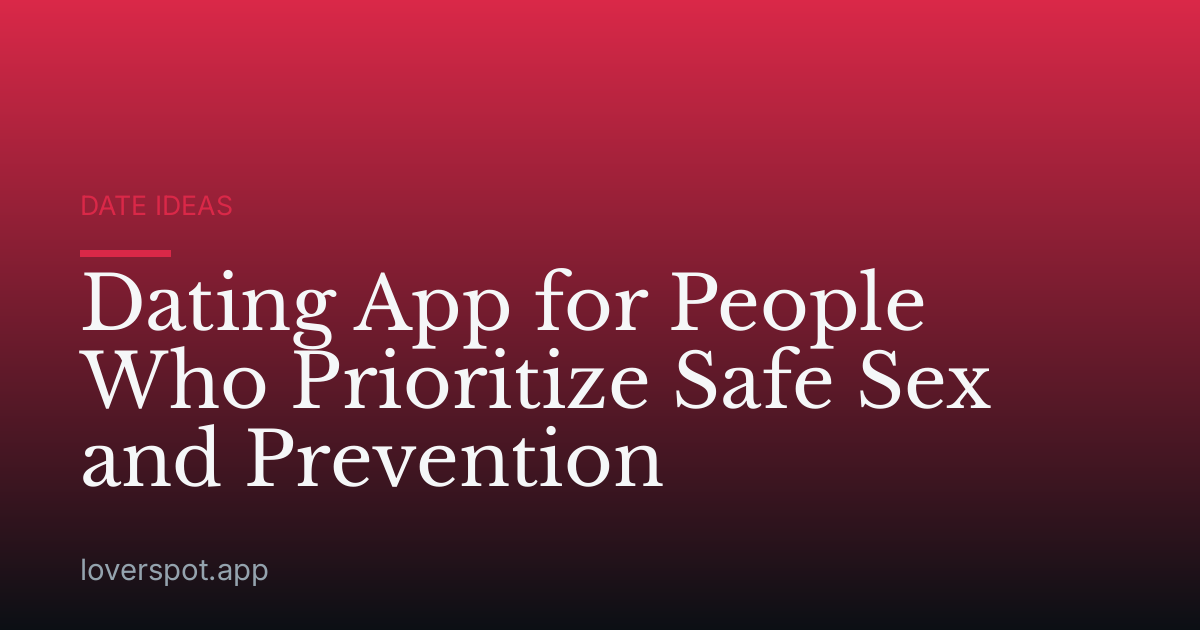 Dating App for People Who Prioritize Safe Sex and Prevention