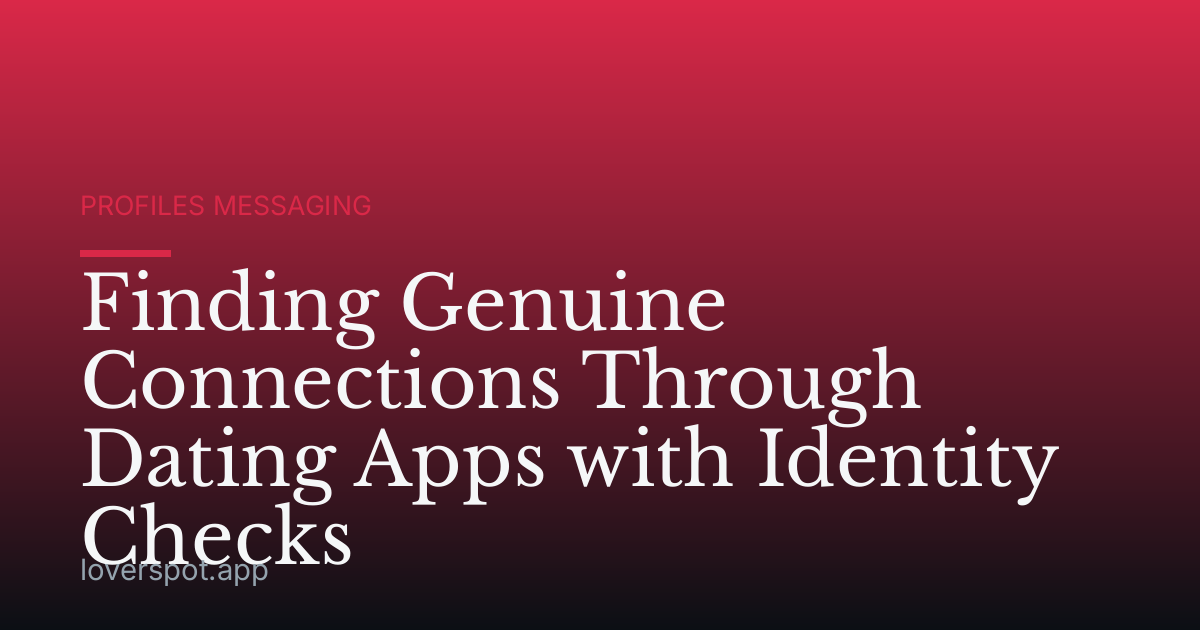 Finding Genuine Connections Through Dating Apps with Identity Checks