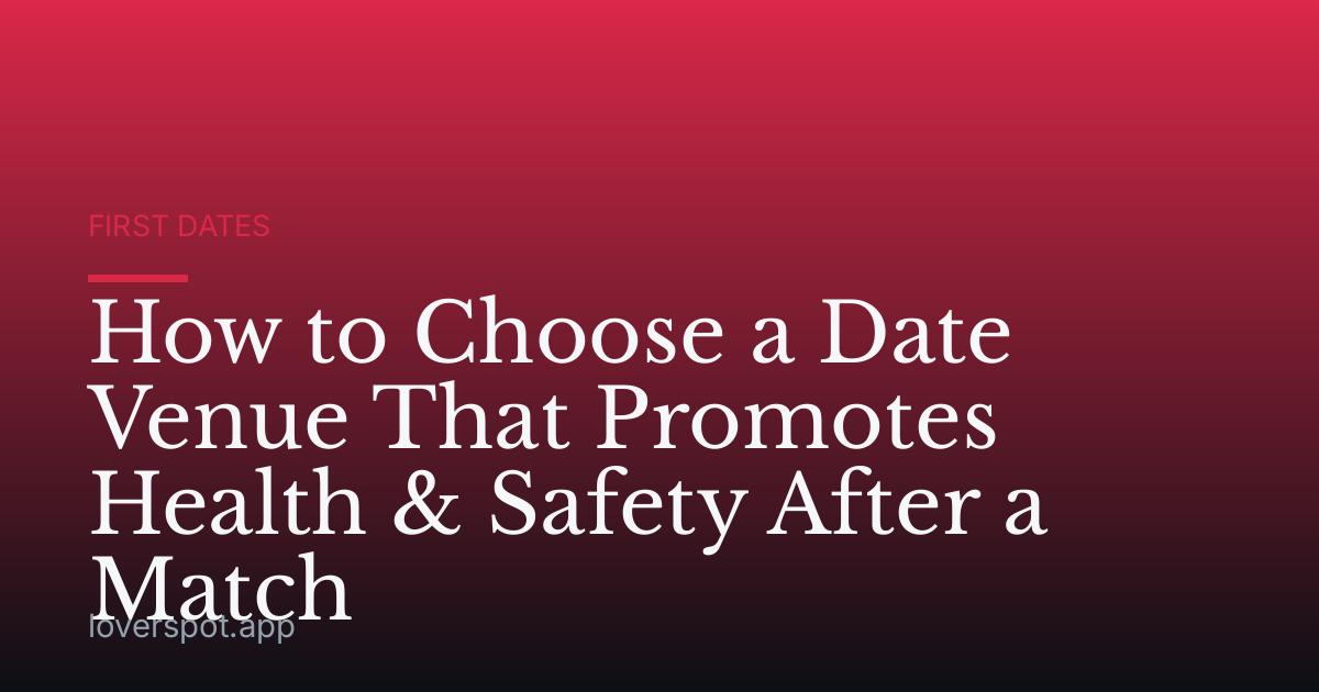 How to Choose a Date Venue That Promotes Health & Safety After a Match