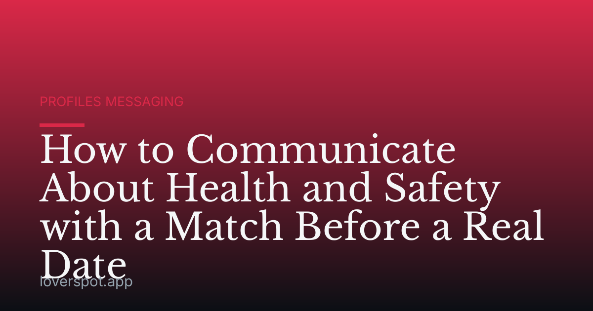 How to Communicate About Health and Safety with a Match Before a Real Date