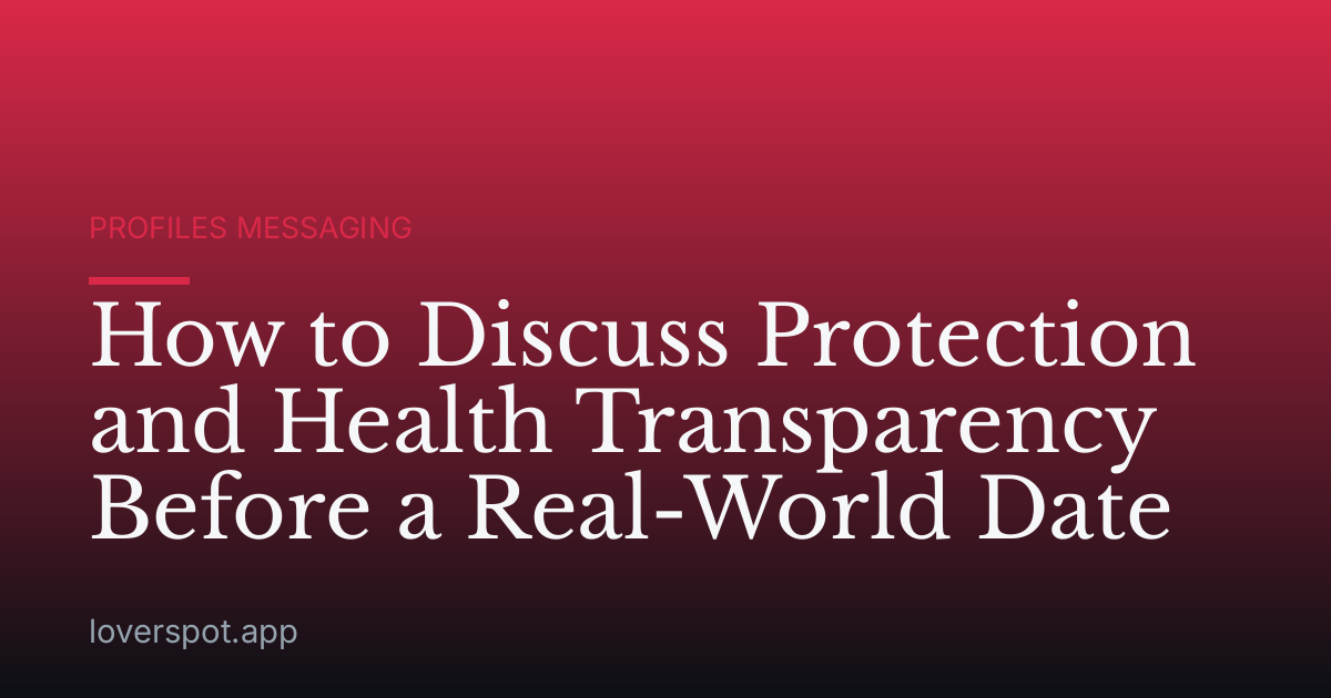 How to Discuss Protection and Health Transparency Before a Real-World Date