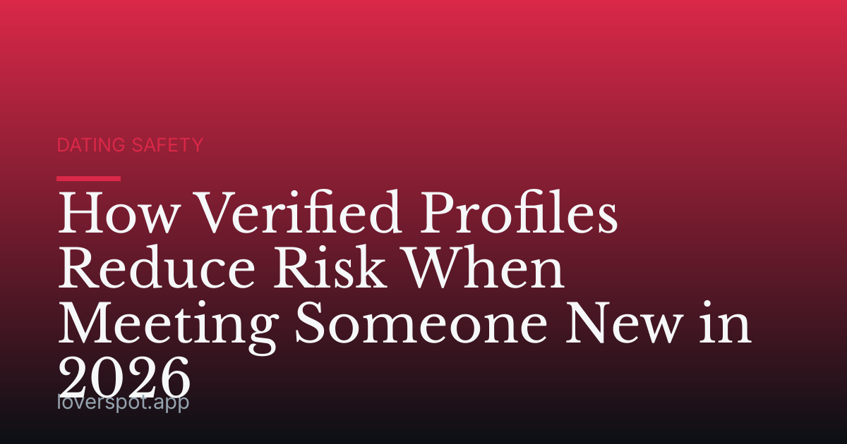 How Verified Profiles Reduce Risk When Meeting Someone New in 2026