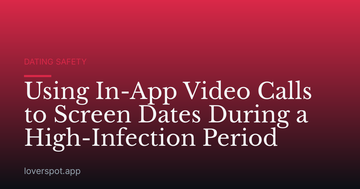 Using In-App Video Calls to Screen Dates During a High-Infection Period