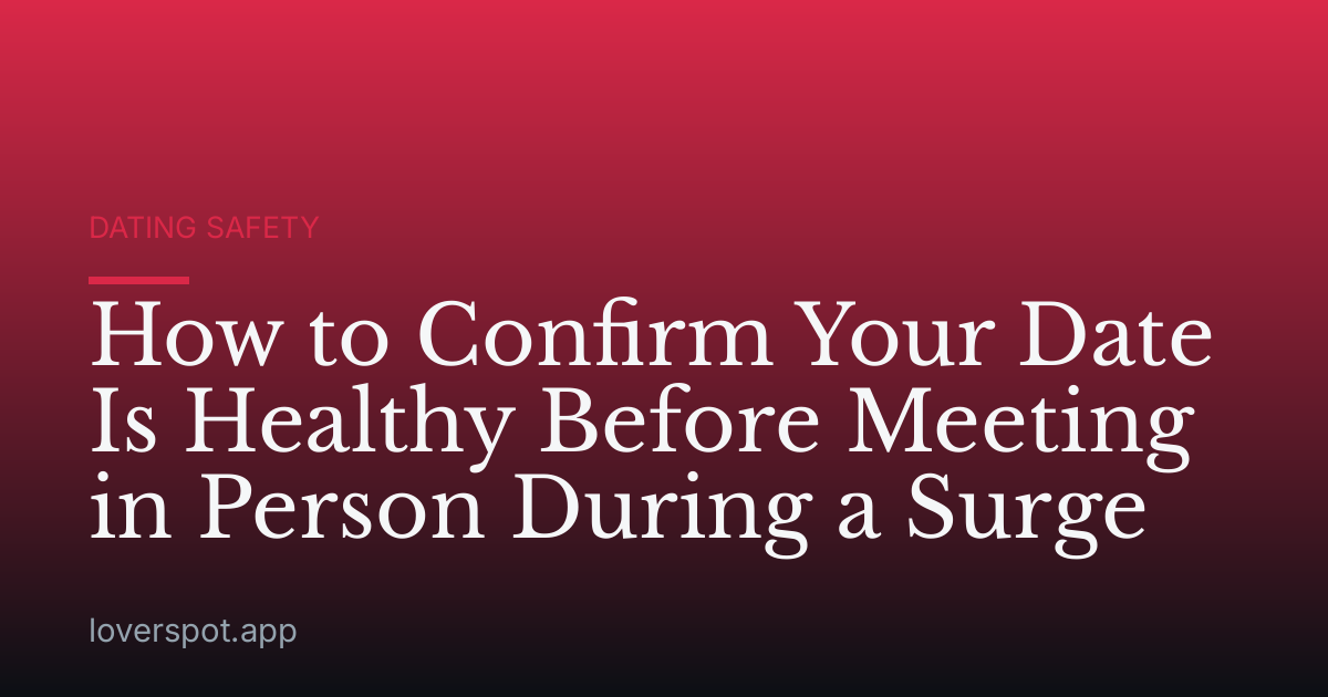 How to Confirm Your Date Is Healthy Before Meeting in Person During a Surge