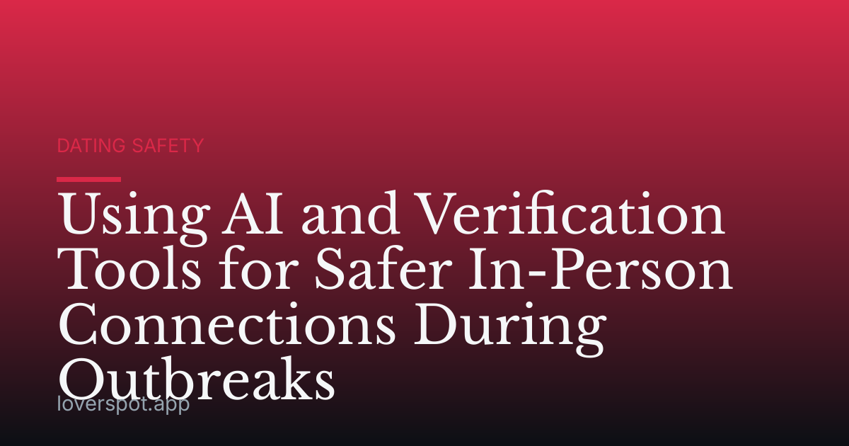 Using AI and Verification Tools for Safer In-Person Connections During Outbreaks