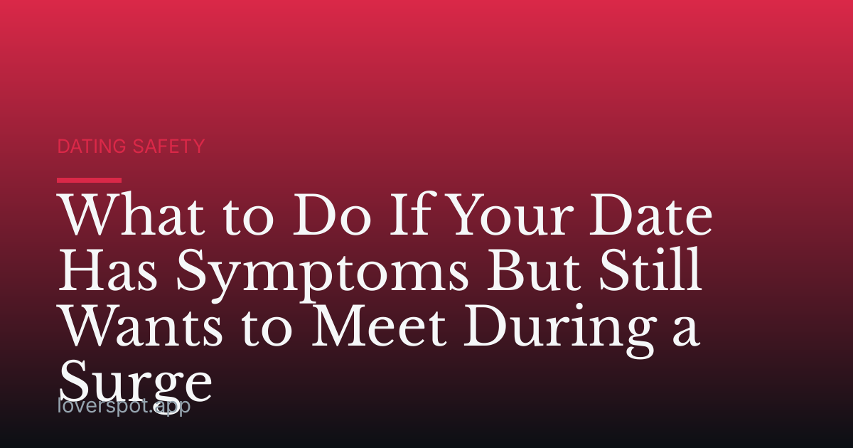 What to Do If Your Date Has Symptoms But Still Wants to Meet During a Surge
