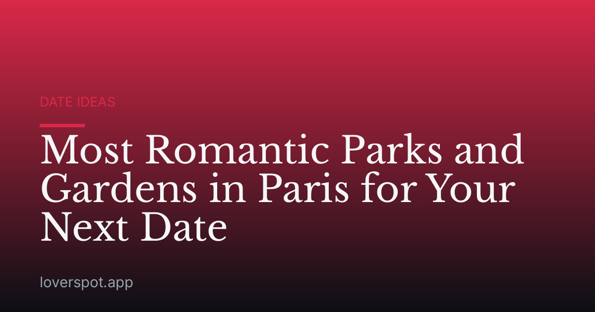 Most Romantic Parks and Gardens in Paris for Your Next Date