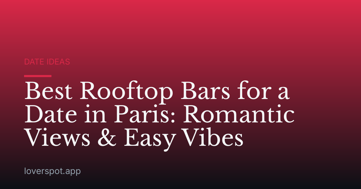 Best Rooftop Bars for a Date in Paris: Romantic Views & Easy Vibes