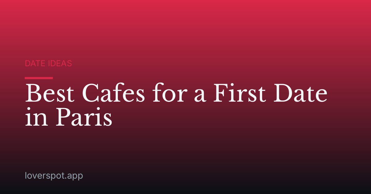 Best Cafes for a First Date in Paris