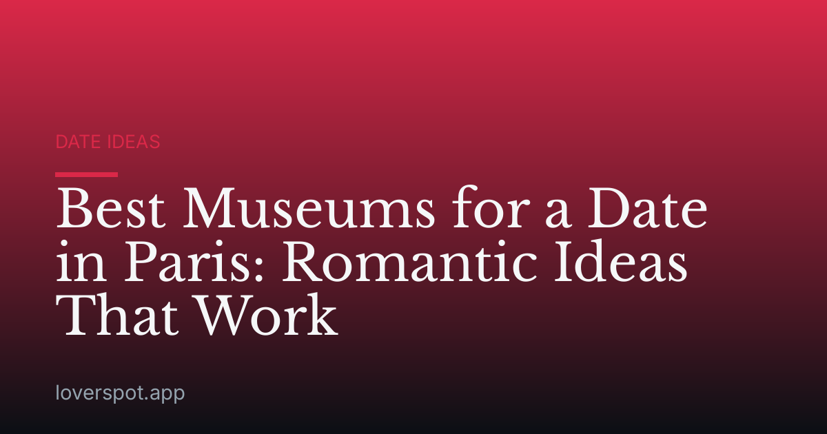 Best Museums for a Date in Paris: Romantic Ideas That Work