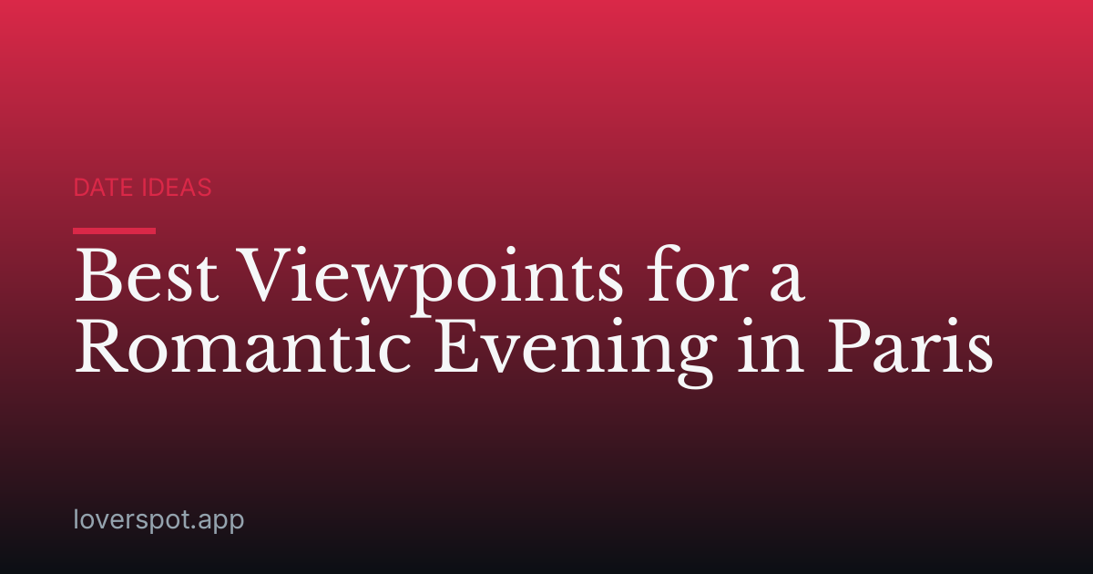 Best Viewpoints for a Romantic Evening in Paris