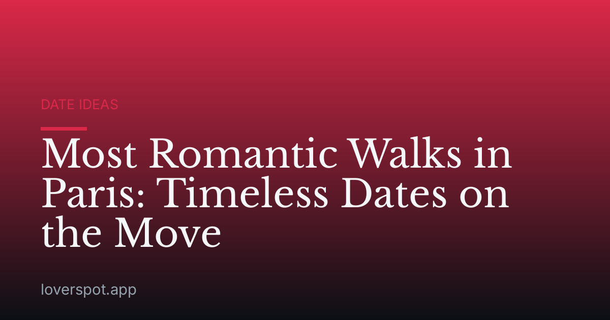 Most Romantic Walks in Paris: Timeless Dates on the Move