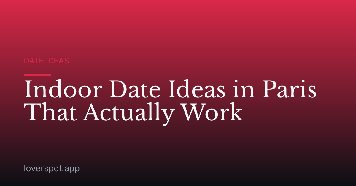Indoor Date Ideas in Paris That Actually Work