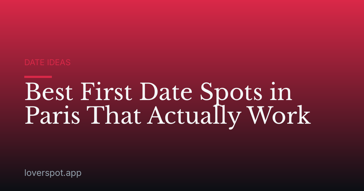 Best First Date Spots in Paris That Actually Work