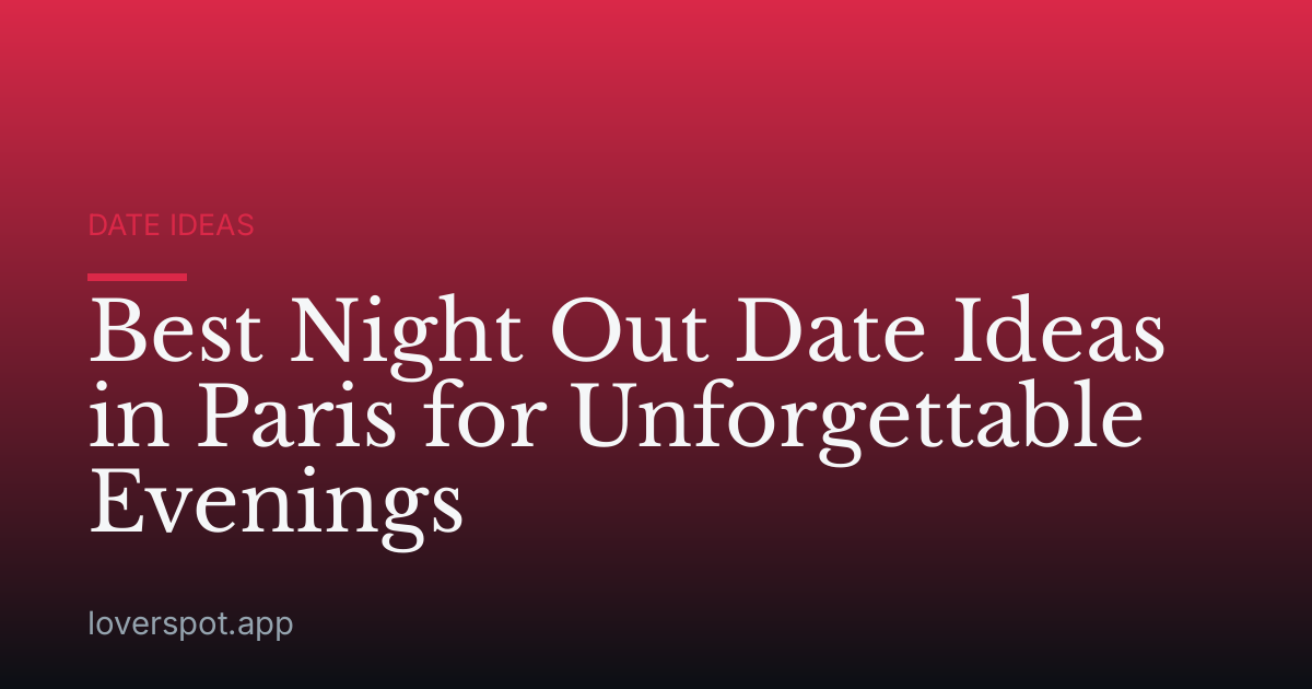 Best Night Out Date Ideas in Paris for Unforgettable Evenings