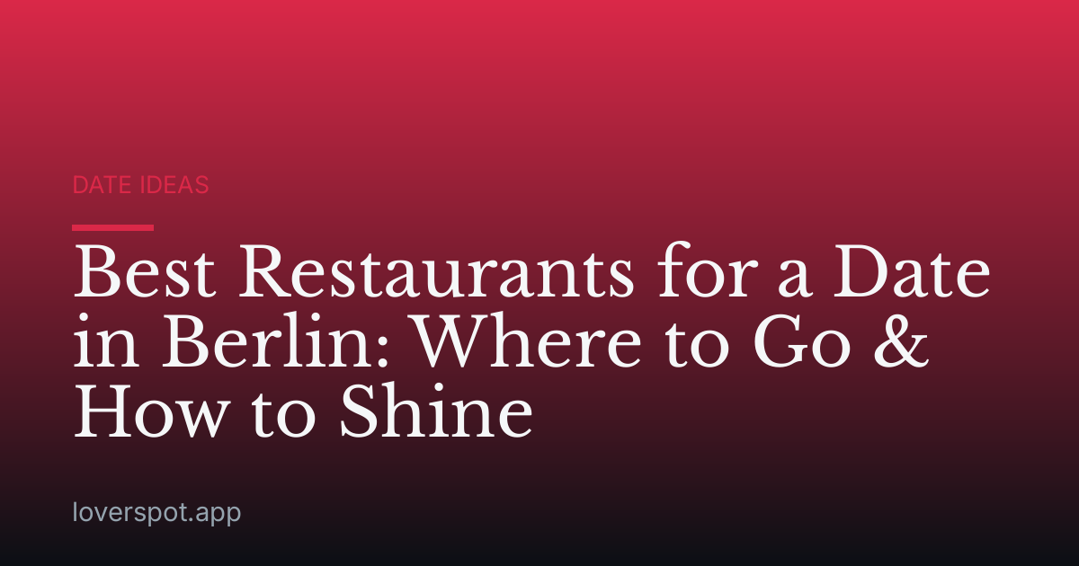 Best Restaurants for a Date in Berlin: Where to Go & How to Shine