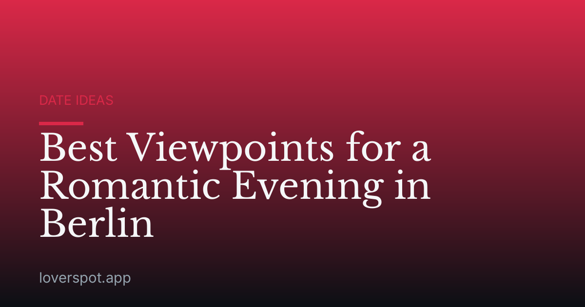 Best Viewpoints for a Romantic Evening in Berlin