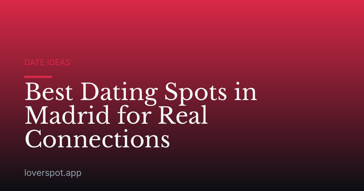 Best Dating Spots in Madrid for Real Connections