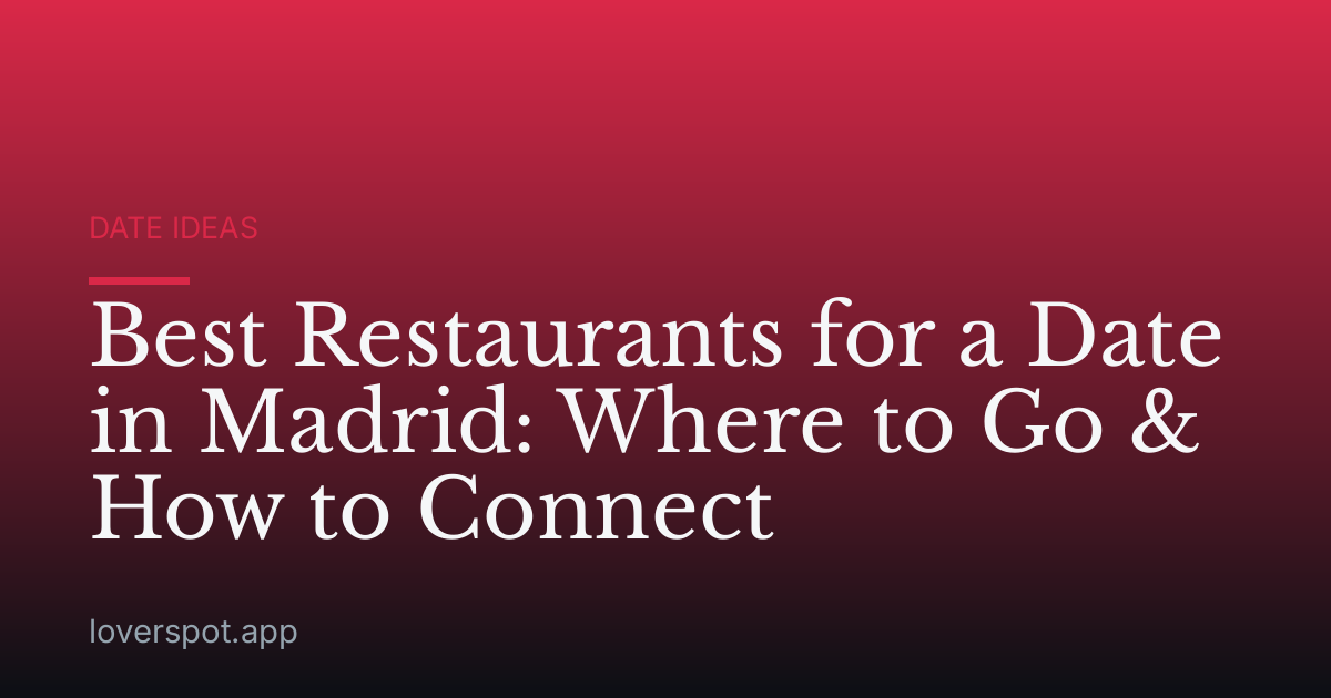 Best Restaurants for a Date in Madrid: Where to Go & How to Connect